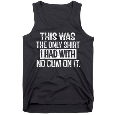 This Was The Only Shirts I Had With No Cum On It Tank Top