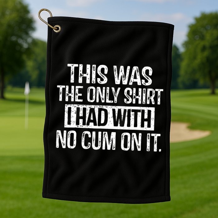 This Was The Only Shirts I Had With No Cum On It Golf Towel
