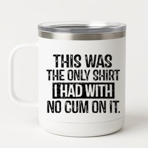 This Was The Only Shirts I Had With No Cum On It 12 oz Stainless Steel Tumbler Cup