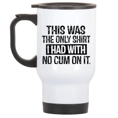 This Was The Only Shirts I Had With No Cum On It Stainless Steel Travel Mug