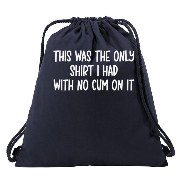 This Was The Onlyi Had With No Cum On It Funny Humor Drawstring Bag