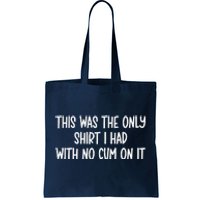 This Was The Onlyi Had With No Cum On It Funny Humor Tote Bag