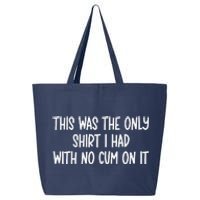 This Was The Onlyi Had With No Cum On It Funny Humor 25L Jumbo Tote