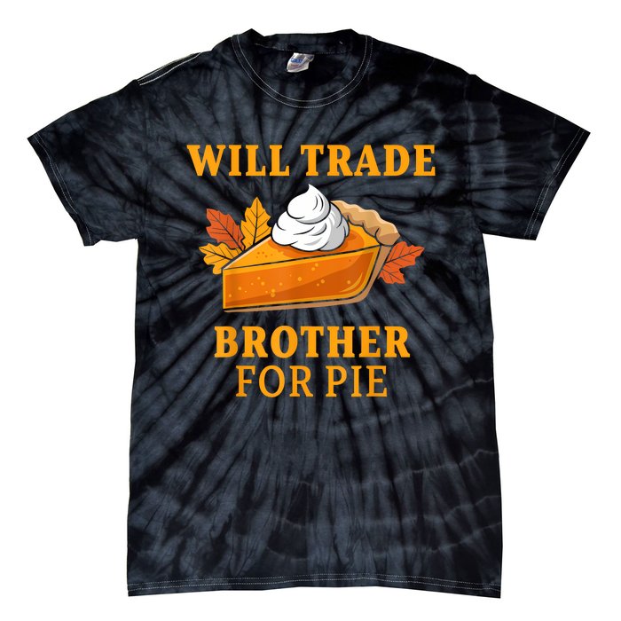 Thanksgiving Will Trade Brother For Pie Fall Family Tie-Dye T-Shirt