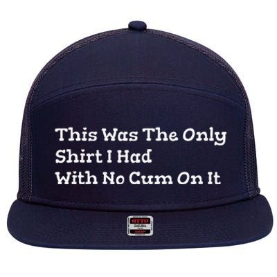 This Was The Onlyi Had With No Cum On It Funny Humor 7 Panel Mesh Trucker Snapback Hat