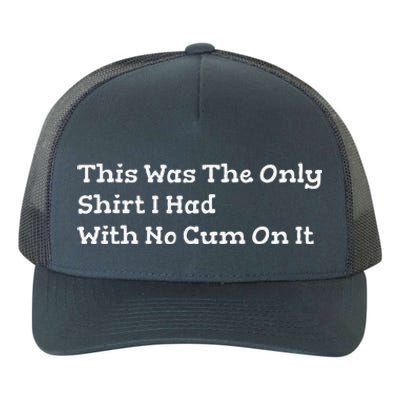 This Was The Onlyi Had With No Cum On It Funny Humor Yupoong Adult 5-Panel Trucker Hat