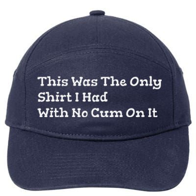 This Was The Onlyi Had With No Cum On It Funny Humor 7-Panel Snapback Hat