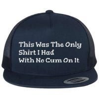 This Was The Onlyi Had With No Cum On It Funny Humor Flat Bill Trucker Hat