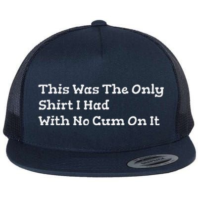 This Was The Onlyi Had With No Cum On It Funny Humor Flat Bill Trucker Hat