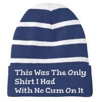 This Was The Onlyi Had With No Cum On It Funny Humor Striped Beanie with Solid Band