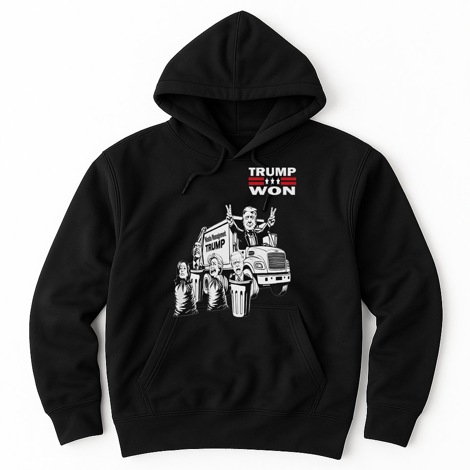 Trump Won Trump Waste Management Funny Trump Garbage Truck Hoodie