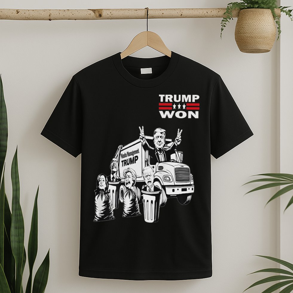 Trump Won Trump Waste Management Funny Trump Garbage Truck T-Shirt