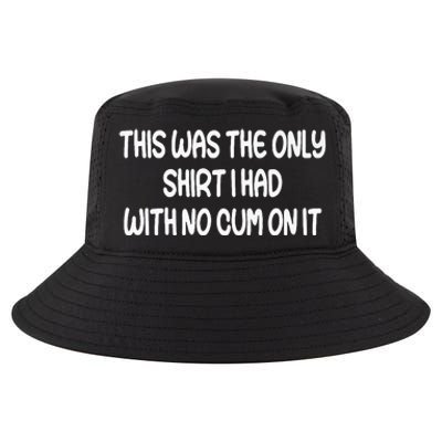 This Was The Only I Had With No Cum On It Funny Cool Comfort Performance Bucket Hat