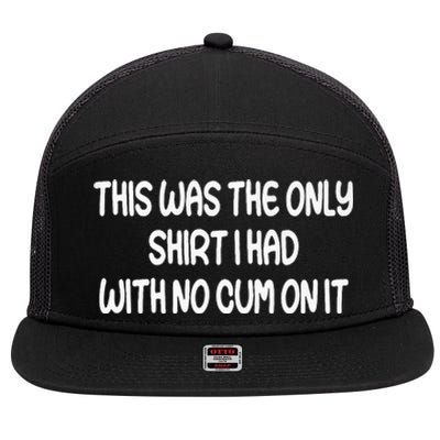 This Was The Only I Had With No Cum On It Funny 7 Panel Mesh Trucker Snapback Hat