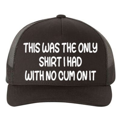 This Was The Only I Had With No Cum On It Funny Yupoong Adult 5-Panel Trucker Hat