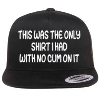 This Was The Only I Had With No Cum On It Funny Flat Bill Trucker Hat