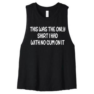 This Was The Only I Had With No Cum On It Funny Women's Racerback Cropped Tank