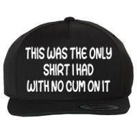 This Was The Only I Had With No Cum On It Funny Wool Snapback Cap