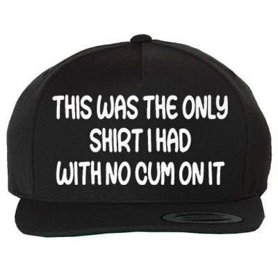 This Was The Only I Had With No Cum On It Funny Wool Snapback Cap