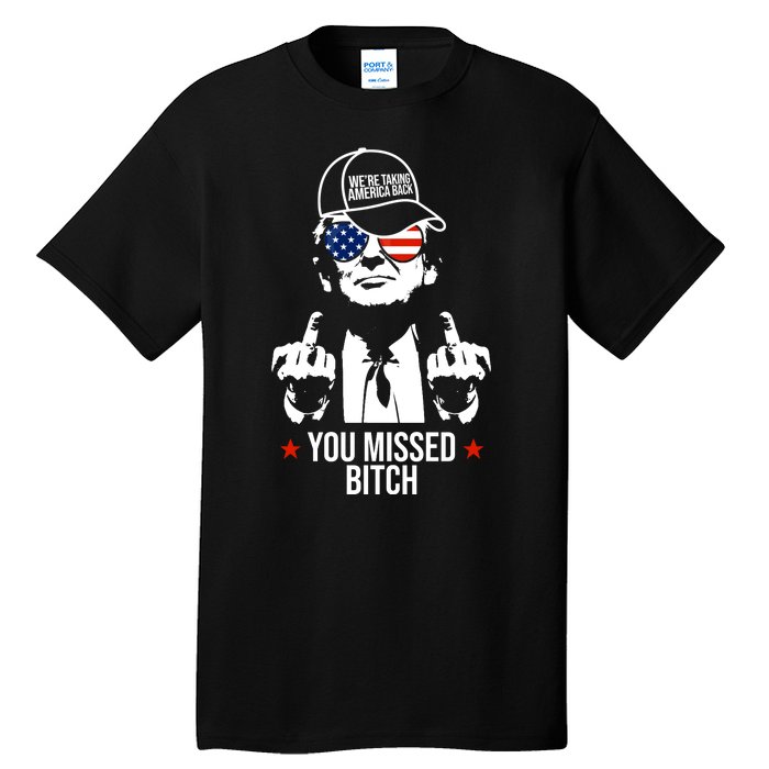 Trump Were Taking America Back You Missed Bitch Funny Tall T-Shirt