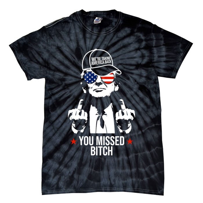Trump Were Taking America Back You Missed Bitch Funny Tie-Dye T-Shirt