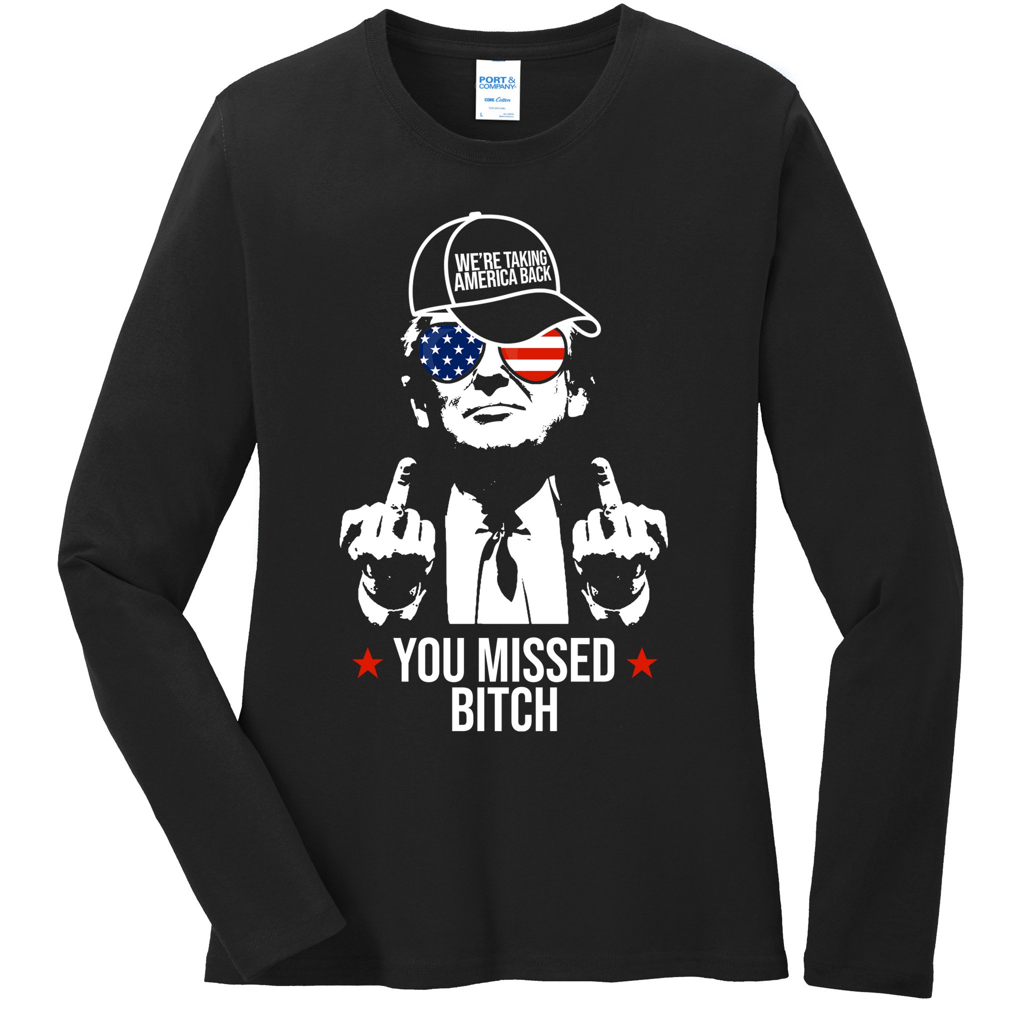 Trump Were Taking America Back You Missed Bitch Funny Ladies Long Sleeve Shirt