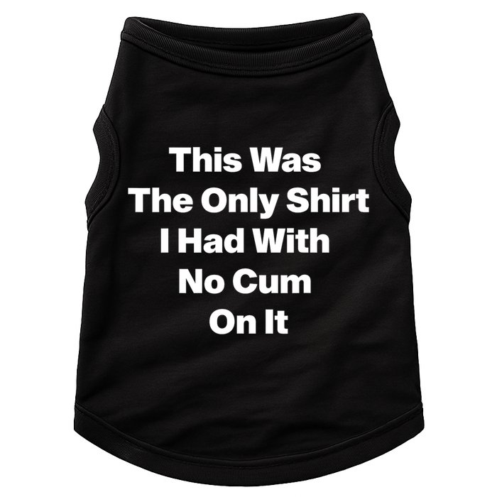 This Was The Only Shrt I Had With No Cum On It Funny Saying Doggie Tank