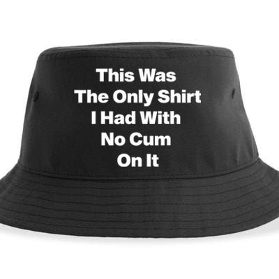 This Was The Only Shrt I Had With No Cum On It Funny Saying Sustainable Bucket Hat