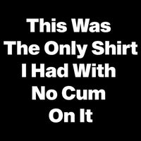 This Was The Only Shrt I Had With No Cum On It Funny Saying Sustainable Bucket Hat