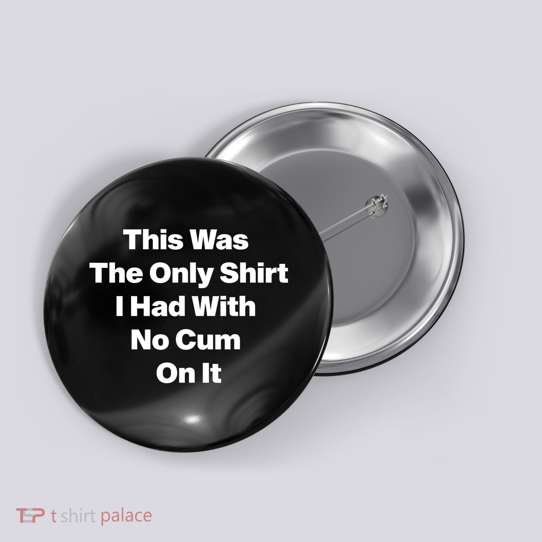 This Was The Only Shrt I Had With No Cum On It Funny Saying Button