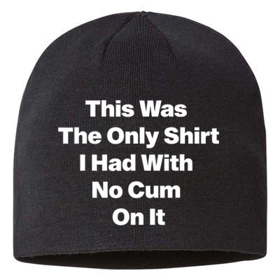 This Was The Only Shrt I Had With No Cum On It Funny Saying Sustainable Beanie
