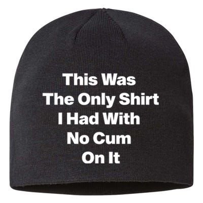 This Was The Only Shrt I Had With No Cum On It Funny Saying Sustainable Beanie