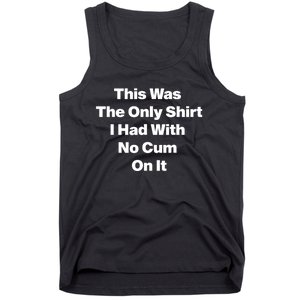 This Was The Only Shrt I Had With No Cum On It Funny Saying Tank Top