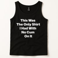 This Was The Only Shrt I Had With No Cum On It Funny Saying Tank Top