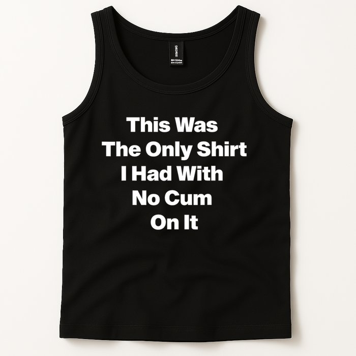 This Was The Only Shrt I Had With No Cum On It Funny Saying Tank Top