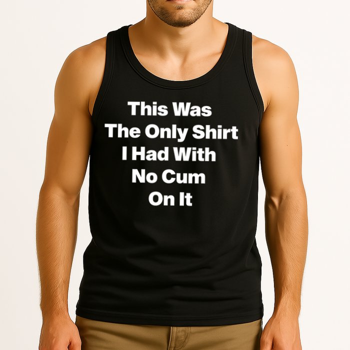 This Was The Only Shrt I Had With No Cum On It Funny Saying Tank Top