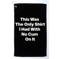 This Was The Only Shrt I Had With No Cum On It Funny Saying Golf Towel