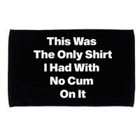 This Was The Only Shrt I Had With No Cum On It Funny Saying Microfiber Hand Towel