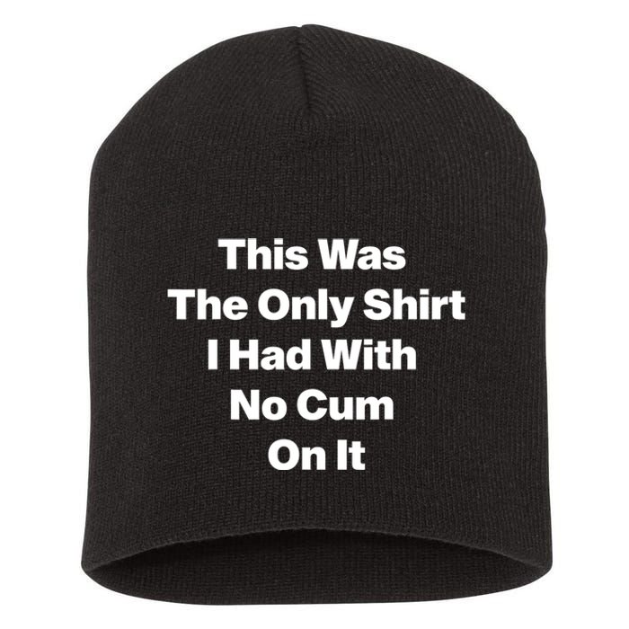 This Was The Only Shrt I Had With No Cum On It Funny Saying Short Acrylic Beanie