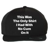 This Was The Only Shrt I Had With No Cum On It Funny Saying Wool Snapback Cap