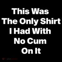 This Was The Only Shrt I Had With No Cum On It Funny Saying Zip Tote Bag
