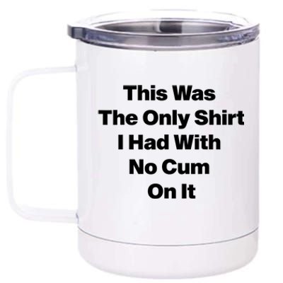 This Was The Only Shrt I Had With No Cum On It Funny Saying 12 oz Stainless Steel Tumbler Cup