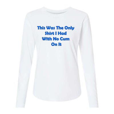 This Was The Only Shirt I Had With No Cum On It Funny Saying Womens Cotton Relaxed Long Sleeve T-Shirt