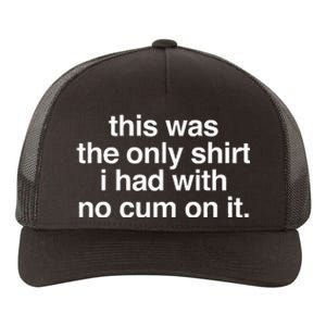 This Was The Only I Had With No Cum On It Yupoong Adult 5-Panel Trucker Hat