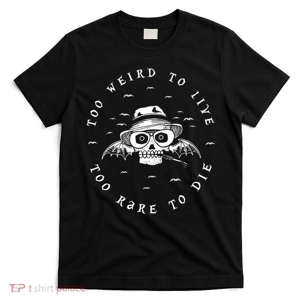Too Weird To Live Too Rare To Die T-Shirt