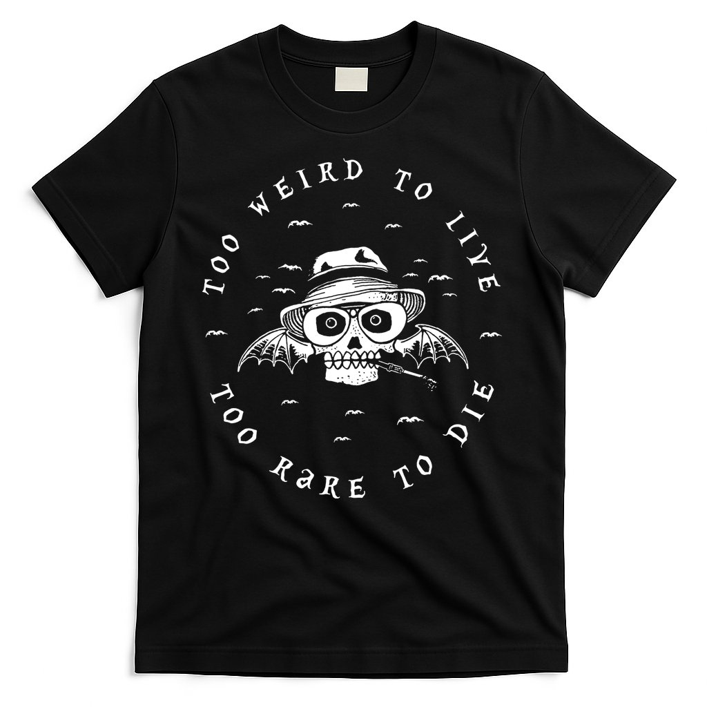 Too Weird To Live Too Rare To Die T-Shirt