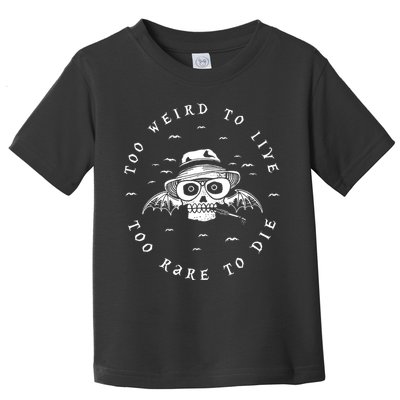 Too Weird To Live Too Rare To Die Toddler T-Shirt