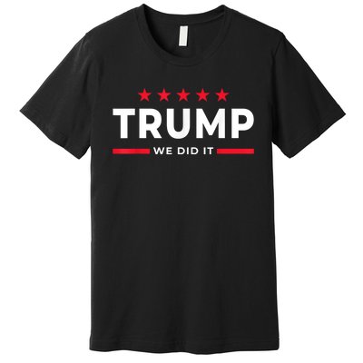 Trump Won Trump President Trump We Did It Daddys Home Premium T-Shirt