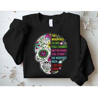 They whispered to her you cannot withstand the storm Skull Sweatshirt