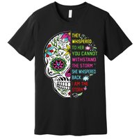 They whispered to her you cannot withstand the storm Skull Premium T-Shirt